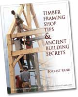 Timber Framing Shop Tips & Ancient Building Secrets by Forrest Rand